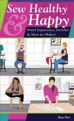 Sew Healthy & Happy: Smart Ergonomics, Stretches & More for Makers цена и информация | Книги о питании и здоровом образе жизни | kaup24.ee