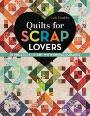 Quilts for Scrap Lovers: 16 Projects, Start with Simple Squares цена и информация | Книги о питании и здоровом образе жизни | kaup24.ee