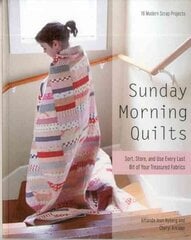 Sunday Morning Quilts: 16 Modern Scrap Projects * Sort, Store, and Use Every Last Bit of Your Treasured Fabrics цена и информация | Книги о питании и здоровом образе жизни | kaup24.ee