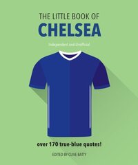 Little Book of Chelsea: Bursting with over 170 true-blue quotes Revised and updated hind ja info | Tervislik eluviis ja toitumine | kaup24.ee