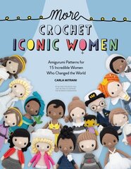 More Crochet Iconic Women: Amigurumi patterns for 15 incredible women who changed the world hind ja info | Tervislik eluviis ja toitumine | kaup24.ee