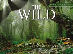 The Wild: The World's Most Spectacular Untamed Places цена и информация | Книги о питании и здоровом образе жизни | kaup24.ee