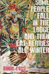 Some People Fall in the Lodge and Then Eat Berries All Winter цена и информация | Книги об искусстве | kaup24.ee
