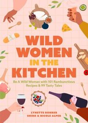 Wild Women in the Kitchen: Be a Wild Woman with 101 Rambunctious Recipes & 99 Tasty Tales (Funny Cookbook) hind ja info | Retseptiraamatud  | kaup24.ee