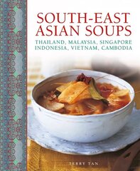 South - East Asian Soups: Thailand, Malaysia, Singapore, Indonesia, Vietnam, Cambodia цена и информация | Книги рецептов | kaup24.ee