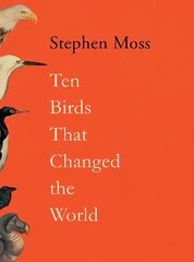 Ten Birds That Changed the World Main цена и информация | Книги о питании и здоровом образе жизни | kaup24.ee