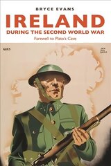 Ireland During the Second World War: Farewell to Plato's Cave hind ja info | Ajalooraamatud | kaup24.ee