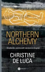 Northern Alchemy: Shetlandic poems with versions in English цена и информация | Поэзия | kaup24.ee