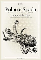 Polpo E Spada: Catch of the Day: Recipes and Culinary Adventures in Southern Italy hind ja info | Retseptiraamatud | kaup24.ee