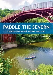 Paddle the Severn: A Guide for Canoes, Kayaks and SUP's цена и информация | Книги о питании и здоровом образе жизни | kaup24.ee