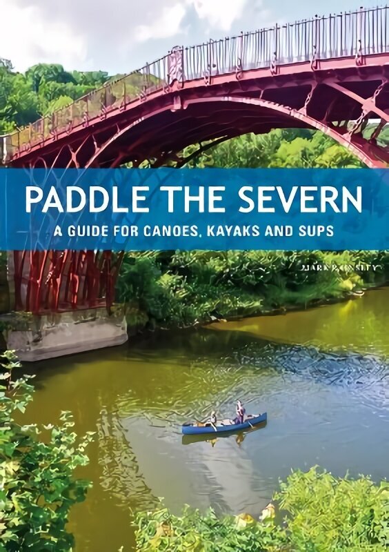 Paddle the Severn: A Guide for Canoes, Kayaks and SUP's hind ja info | Tervislik eluviis ja toitumine | kaup24.ee