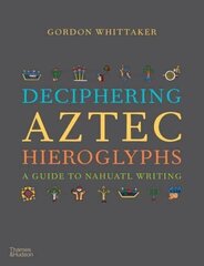 Deciphering Aztec Hieroglyphs: A Guide to Nahuatl Writing цена и информация | Исторические книги | kaup24.ee