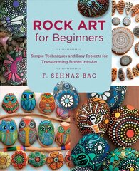Rock Art for Beginners: Simple Techiques and Easy Projects for Transforming Stones into Art hind ja info | Tervislik eluviis ja toitumine | kaup24.ee