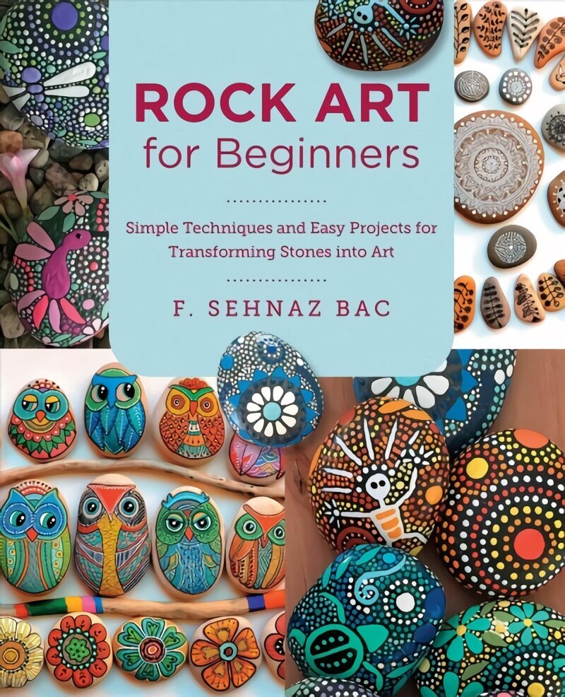 Rock Art for Beginners: Simple Techiques and Easy Projects for Transforming Stones into Art цена и информация | Tervislik eluviis ja toitumine | kaup24.ee