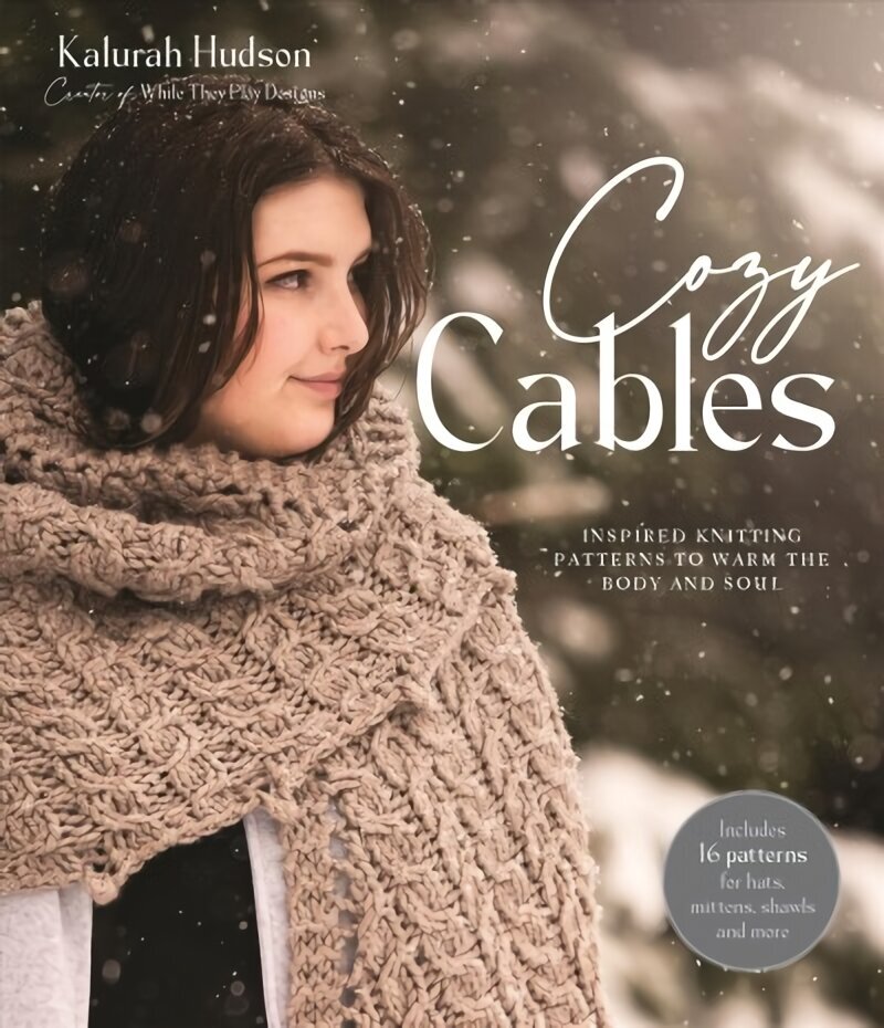 Cozy Cables: Inspired Knitting Patterns to Warm the Body and Soul цена и информация | Kunstiraamatud | kaup24.ee