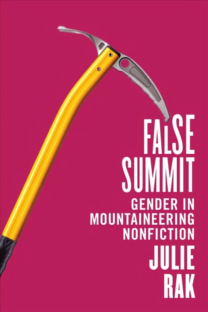 False Summit: Gender in Mountaineering Nonfiction hind ja info | Ühiskonnateemalised raamatud | kaup24.ee
