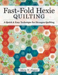 Fast-Fold Hexie Quilting: A Quick & Easy Technique for Hexagon Quilting Revised ed. цена и информация | Книги об искусстве | kaup24.ee