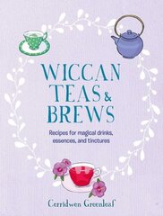 Wiccan Teas & Brews: Recipes for Magical Drinks, Essences, and Tinctures hind ja info | Retseptiraamatud | kaup24.ee