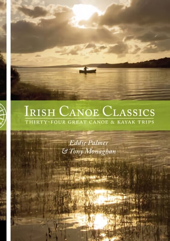 Irish Canoe Classics: Thirty-four Great Canoe & Kayak Trips цена и информация | Tervislik eluviis ja toitumine | kaup24.ee