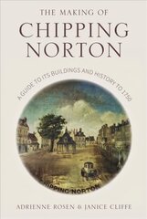 Making of Chipping Norton: A Guide to its Buildings and History to 1750 hind ja info | Tervislik eluviis ja toitumine | kaup24.ee