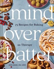 Mind Over Batter: 75 Recipes for Baking as Therapy цена и информация | Книги рецептов | kaup24.ee