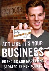 Act Like It's Your Business: Branding and Marketing Strategies for Actors hind ja info | Eneseabiraamatud | kaup24.ee