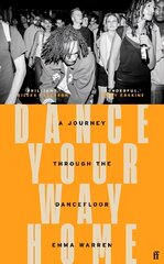 Dance Your Way Home: A Journey Through the Dancefloor Main цена и информация | Исторические книги | kaup24.ee