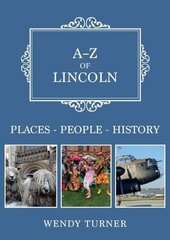 A-Z of Lincoln: Places-People-History hind ja info | Ajalooraamatud | kaup24.ee