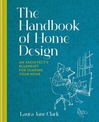 Handbook of Home Design: An Architect's Blueprint for Shaping your Home hind ja info | Eneseabiraamatud | kaup24.ee