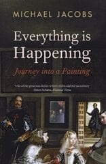 Everything is Happening: Journey into a Painting цена и информация | Книги об искусстве | kaup24.ee