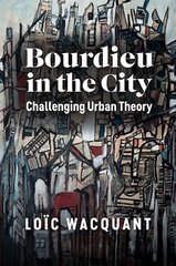 Bourdieu in the City - Challenging Urban Theory: Challenging Urban Theory цена и информация | Книги по социальным наукам | kaup24.ee