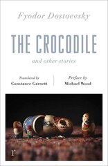Crocodile and Other Stories (riverrun Editions): Dostoevsky's finest short stories in the timeless translations of Constance Garnett hind ja info | Fantaasia, müstika | kaup24.ee