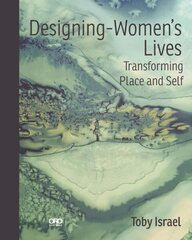 Designing-Women's Lives: Using Design Psychology to Transform Places, Practice and YOU цена и информация | Книги по архитектуре | kaup24.ee