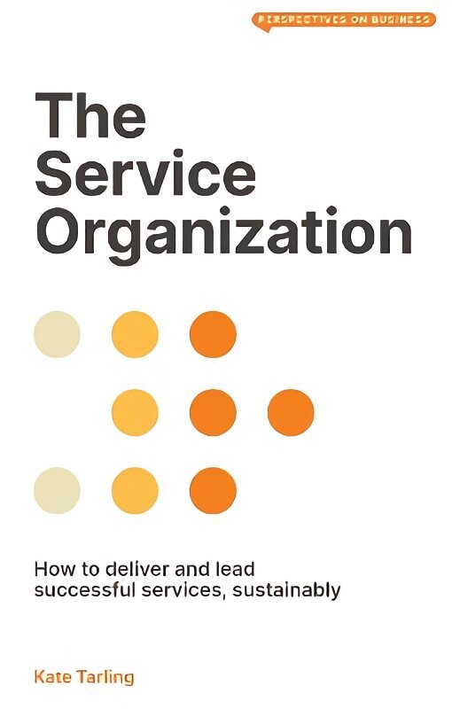 Service Organization: How to Deliver and Lead Successful Services, Sustainably hind ja info | Majandusalased raamatud | kaup24.ee