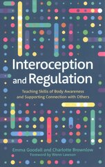 Interoception and Regulation: Teaching Skills of Body Awareness and Supporting Connection with Others цена и информация | Самоучители | kaup24.ee