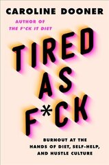 Tired as F*ck: Burnout at the Hands of Diet, Self-Help, and Hustle Culture цена и информация | Самоучители | kaup24.ee