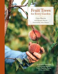 Fruit Trees for Every Garden: An Organic Approach to Growing Fruit from an Expert Gardener цена и информация | Книги по садоводству | kaup24.ee