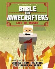 Unofficial Bible for Minecrafters: Life of Moses: Stories from the Bible told block by block New edition цена и информация | Книги для подростков и молодежи | kaup24.ee