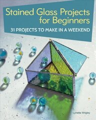 Stained Glass Projects for Beginners: 31 Projects to Make in a Weekend hind ja info | Tervislik eluviis ja toitumine | kaup24.ee