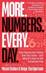 More. Numbers. Every. Day.: How Figures Are Taking Over Our Lives - And Why It's Time to Set Ourselves Free hind ja info | Majandusalased raamatud | kaup24.ee