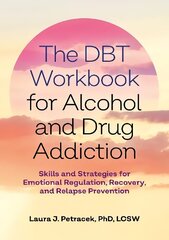 DBT Workbook for Alcohol and Drug Addiction: Skills and Strategies for Emotional Regulation, Recovery, and Relapse Prevention цена и информация | Самоучители | kaup24.ee