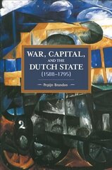 War, Capital, And The Dutch State (1588-1795): Historical Materialism Volume 101 hind ja info | Ajalooraamatud | kaup24.ee