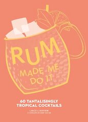 Rum Made Me Do It: 60 Tantalisingly Tropical Cocktails цена и информация | Книги рецептов | kaup24.ee
