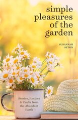 Simple Pleasures of the Garden: A Seasonal Self-Care Book for Living Well Year-Round (Simple Joys and Herbal Healing) цена и информация | Книги по садоводству | kaup24.ee