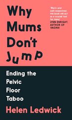 Why Mums Don't Jump: Ending the Pelvic Floor Taboo Main hind ja info | Eneseabiraamatud | kaup24.ee