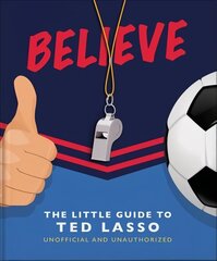 Believe - The Little Guide to Ted Lasso hind ja info | Fantaasia, müstika | kaup24.ee