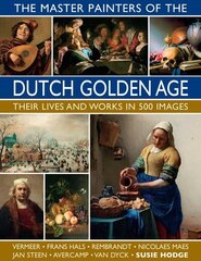 Master Painters of the Dutch Golden Age: Their lives and works in 500 images цена и информация | Книги об искусстве | kaup24.ee