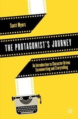 Protagonist's Journey: An Introduction to Character-Driven Screenwriting and Storytelling 1st ed. 2022 hind ja info | Kunstiraamatud | kaup24.ee