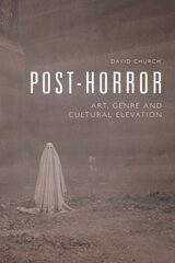 Post-Horror: Art, Genre and Cultural Elevation цена и информация | Книги об искусстве | kaup24.ee