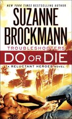 Do or Die: Troubleshooters: A Reluctant Heroes Novel цена и информация | Романы | kaup24.ee